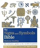 The Signs and Symbols Bible: The Definitive Guide to the World of Symbols (Godsfield Bible Series)