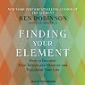 Finding Your Element: How to Discover Your Talents and Passions and Transform Your Life