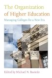The organization of higher education : managing colleges for a new era
