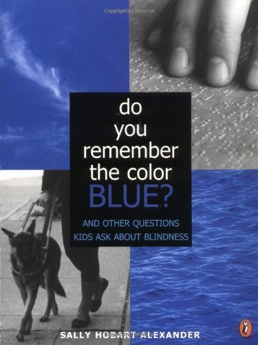 Do You Remember the Color Blue?: The Questions Children Ask About Blindness by Alexander, Sally Hobart (2002) Paperback