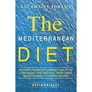 Mediterranean Diet: Activate Your Body's Natural Ability to Lose Weight Fast And Heal Itself Using Delicious Easy to Prepare Recipes -  INCLUDES A COM