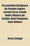 Produkt-Bild: Personnalit Religieuse Du Premier Empire: Joseph Fesch, Claude Andr, Maurice de Broglie, Henri Reymond, Louis Belmas