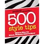Seventeen 500 Style Tips: What to Wear for School, Weekend, Parties & More! (Seventeen Presents)