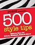 Seventeen 500 Style Tips: What to Wear for School, Weekend, Parties & More! (Seventeen Presents)