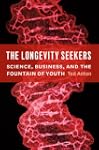 The Longevity Seekers: Science, Busin...