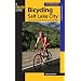 Bicycling Salt Lake City: A Guide to the Area's Best Mountain and Road Bike Rides (Where to Bike)