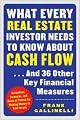 What Every Real Estate Investor Needs to Know about Cash Flow... And 36 Other Key Financial Measures