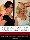 The History of Saturday Night Live, 2005-2010: Starring Tina Fey, Andy Samberg and Kenan Thompson