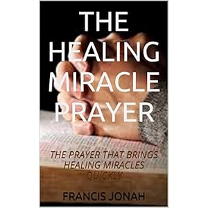 BOOKS:THE HEALING MIRACLE PRAYER:Spiritual:Religious:Inspirational:Prayer:Free:Bible:Verses:Top:100:NY:New:York:Times:On:Best:Sellers:List:In:Non:Fict