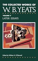The Collected Works of W.B. Yeats Vol. V: Later Essays (Collected Works of W B Yeats)