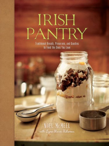 Irish Pantry: Traditional Breads, Preserves, and Goodies to Feed the Ones You Love