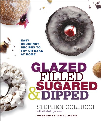 Glazed, Filled, Sugared & Dipped: Easy Doughnut Recipes to Fry or Bake at Home Glazed, Filled, Sugared & Dipped: Easy Doughnut Recipes to Fry or Bake at Home