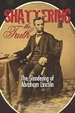 Shattering the Truth: The Slandering of Abraham Lincoln