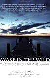 Awake in the Wild: Mindfulness in Nature as a Path of Self-Discovery