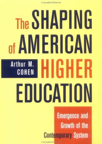By Arthur M. Cohen The Shaping of American Higher Education: Emergence and Growth of the Contemporary System (Jossey-Ba (1st First Edition) [Hardcover]