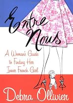 Entre Nous: A Woman's Guide to Finding Her Inner French Girl