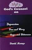 God's Counsel on Depression - Fear and Worry - Anger and Bitterness