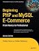 Beginning PHP and MySQL E-Commerce: From Novice to Professional, Second Edition