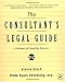 The Consultant's Legal Guide [A Business of Consulting Resource]