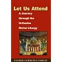Let Us Attend, A Journey Through the Orthodox Divine Liturgy