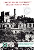 Engine house survey : the Mineral Tramways Project : an historical, architectural and structural assessment of surviving engine houses and arsenic calciners in the Mineral Tramways Project area, Cornw