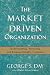 The Market Driven Organization: Understanding, Attracting, and Keeping Valuable Customers