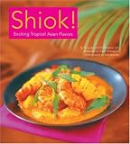 Shiok!: Exciting Tropical Asian Flavors