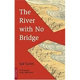 The River with No Bridge (Tuttle Classics) ~ Sue Sumii