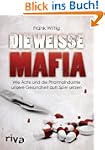 Die wei�e Mafia: Wie �rzte und die Ph...