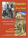 M�moire d'en haut : Architecture et objets de la vie quotidienne dans les vall�es du Mercantour