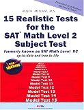 15 Realistic Tests for the SAT* Math Level 2 Subject Test: With Solutions (formerly known as SAT Math Level IIC)