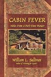 Cabin Fever: Notes from a Part-Time Pioneer