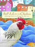Still Life with Chickens: Starting Over in a House by the Sea