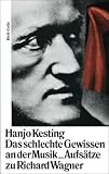 Das schlechte Gewissen an der Musik: Aufs&auml;tze zu Richard Wagner - Hanjo Kesting