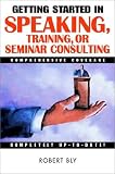 Getting Started in Speaking, Training, or Seminar Consulting (Getting Started In.....)