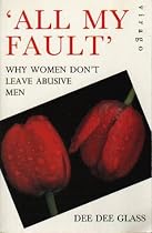 All My Fault: Why Women Don't Leave Abusive Men