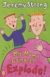 My Mum's Going to Explode!