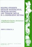 Helping Students Develop Investigative, Problem Solving, and Thinking Skills in a Cooperative Setting: A Handbook for Teachers, Administrators and Curriculum Workers