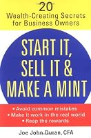 Start It, Sell It & Make a Mint: 20 Wealth-Creating Secrets for Business Owners