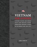 Vietnam Air Losses: USAF, Navy, and Marine Corps Fixed-Wing Aircraft Losses in SE Asia 1961-1973