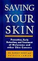 Saving Your Skin: Prevention, Early Detection, and Treatment of Melanoma and Other Skin Cancers