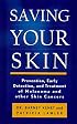 Saving Your Skin: Prevention, Early Detection, and Treatment of Melanoma and Other Skin Cancers