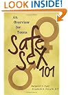 Safe Sex 101: An Overview for Teens (Teen Overviews)