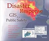 Disaster Response: GIS for Public Safety