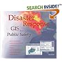 Disaster Response: GIS for Public Safety