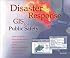Disaster Response: GIS for Public Safety