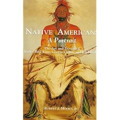 Native Americans: A Portrait : The Art and Travels of Charles Bird King, George Catlin, and Karl Bodmer