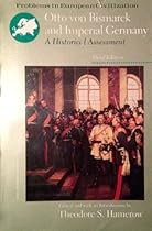 Otto Von Bismarck and Imperial Germany: A Historical Assessment (Problems in European Civilization)
