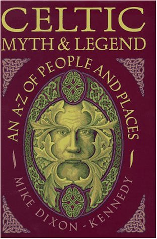 Celtic Myth & Legend: An A-Z of People and Places, by Mike Dixon-Kennedy Celtic Myth & Legend: An A-Z of People and Places, by Mike Dixon-Kennedy
