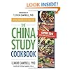The China Study Cookbook: Over 120 Whole Food, Plant-Based Recipes